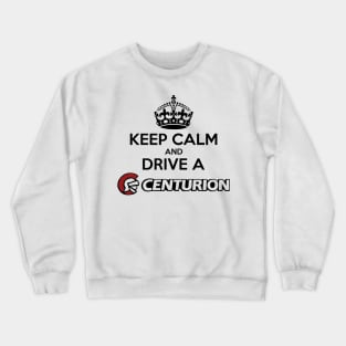 Keep Calm and drive a Centurion - Black Print Crewneck Sweatshirt